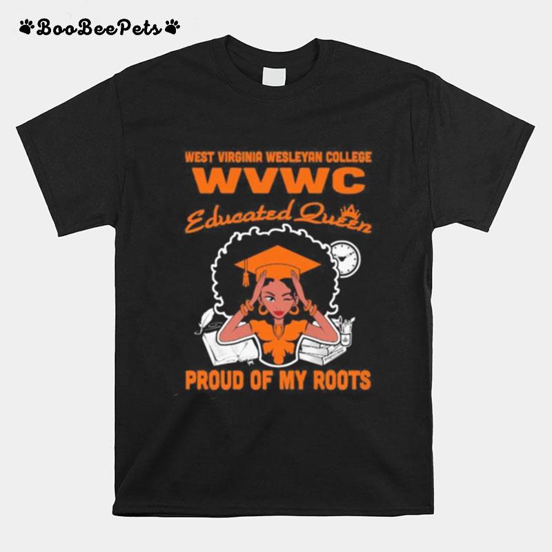 West Virginia Wesleyan College Wvwc Educated Queen Proud Of My Roots T-Shirt