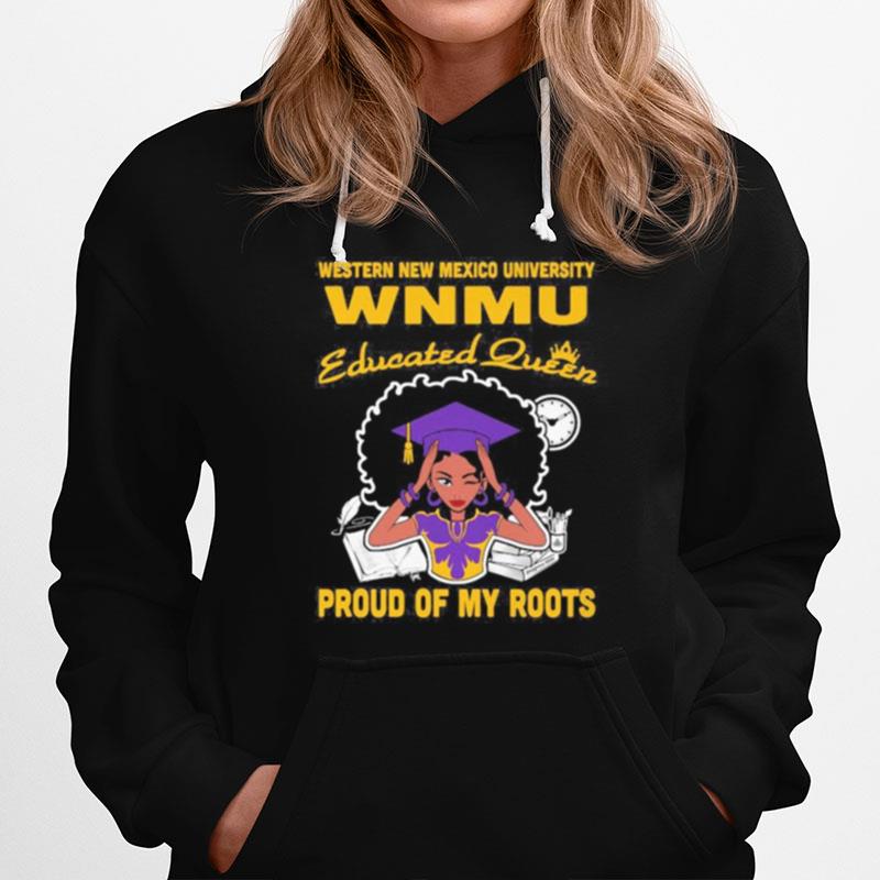 Western New Mexico University Wnmu Educated Queen Proud Of My Roots Hoodie