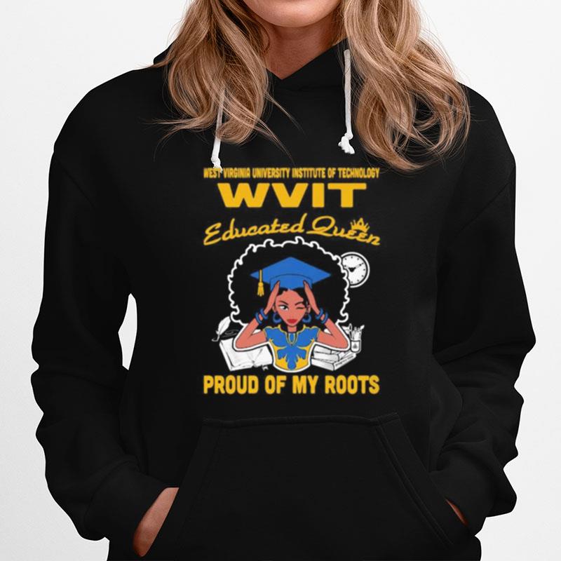 Western Virginia University Institute Of Technology Wvit Educated Queen Proud Of My Roots Hoodie