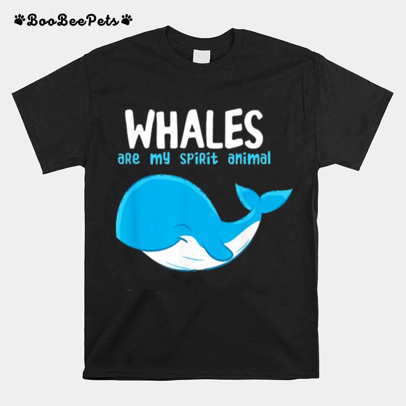 Whales Are My Spirit Animals T-Shirt