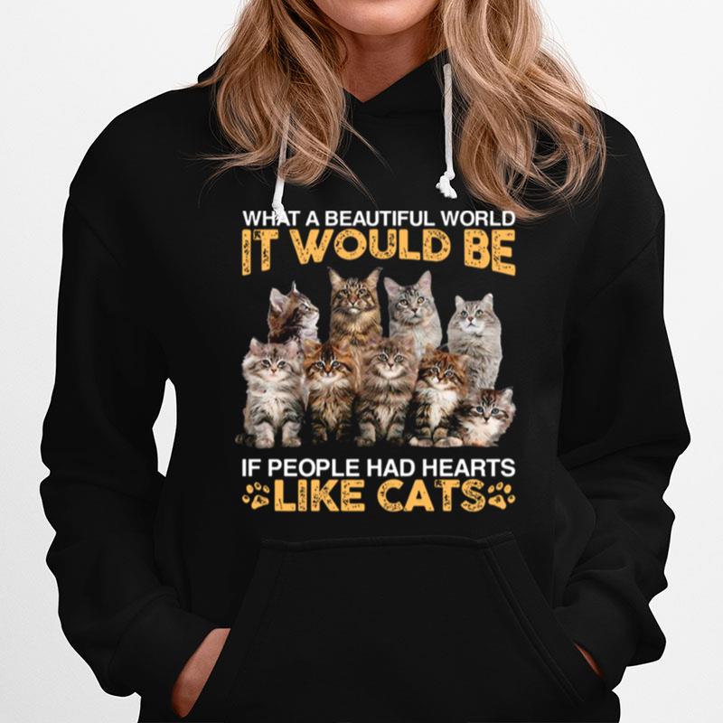 What A Beautiful World It Would Be If People Had Hearts Like Cats Hoodie