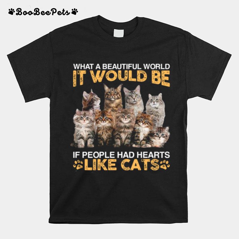 What A Beautiful World It Would Be If People Had Hearts Like Cats T-Shirt