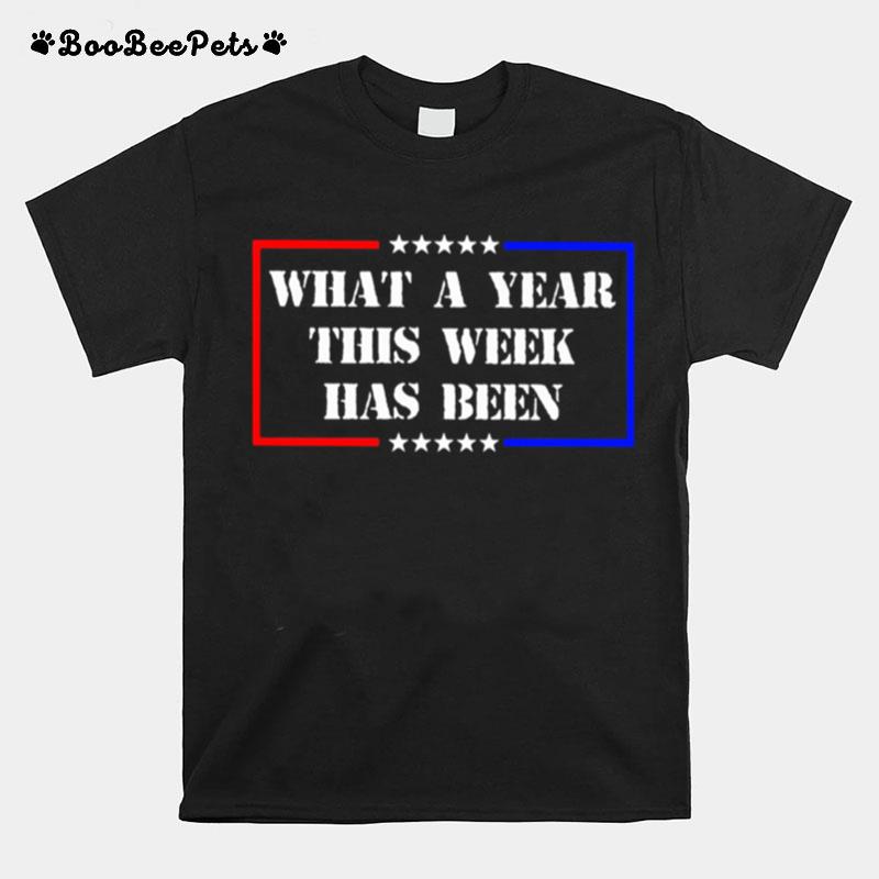 What A Year This Week Has Been Election T-Shirt