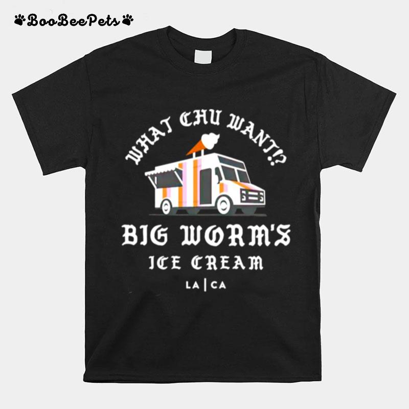 What Chu Want Big Worms Ice Cream T-Shirt