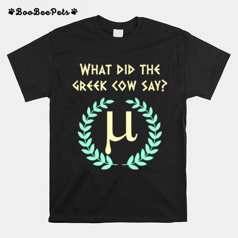 What Did Greek Cow Say Greek Mythology Cow And Pi History Buff Mathematic T-Shirt