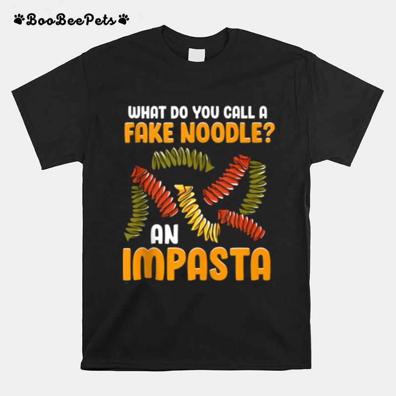 What Do You Call A Fake Noodle An Impasta Italian Italia T-Shirt