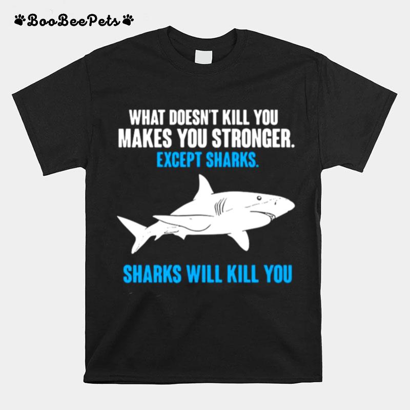 What Doesnt Kill You Makes You Stronger Shark T-Shirt