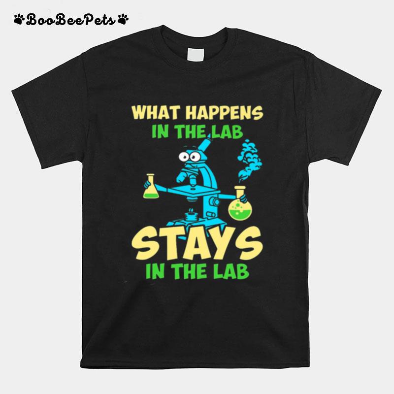 What Happens In The Lab Stays In The Lab T-Shirt