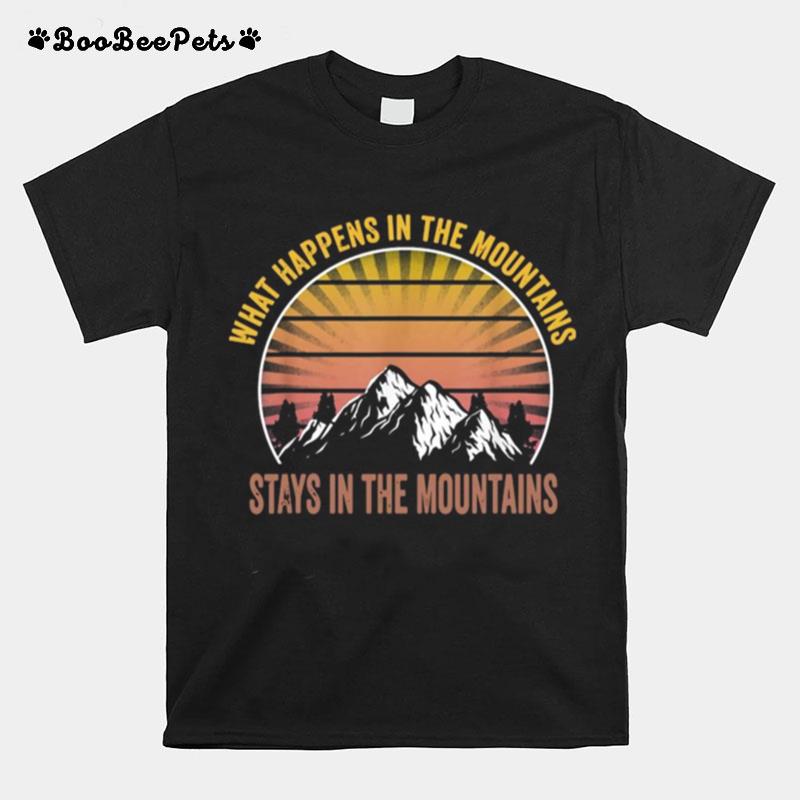 What Happens In The Mountains Stay In The Mountains T-Shirt