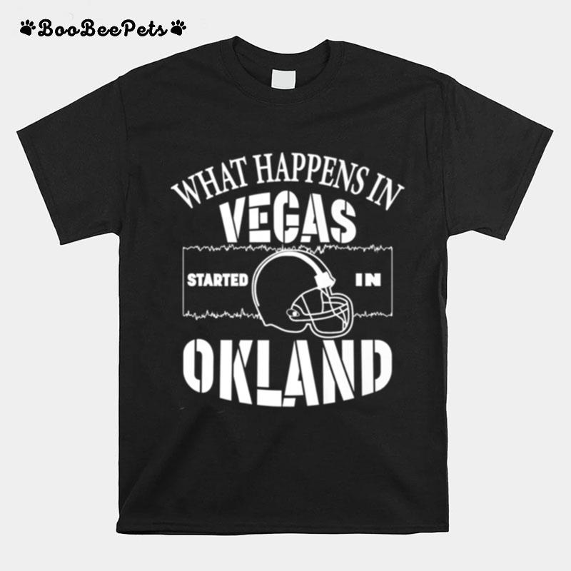 What Happens In Vegas Started In Oakland Football T-Shirt