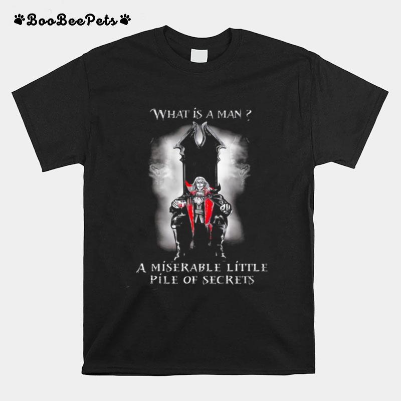 What Is A Man I Miserable Little Pile Of Secrets T-Shirt