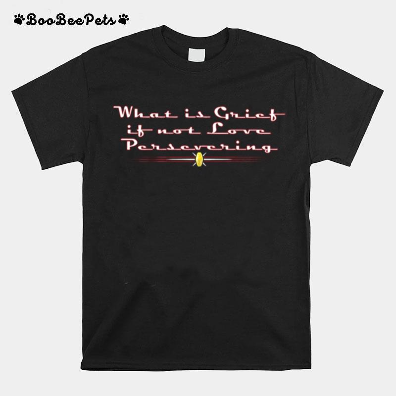 What Is Grict It Not Love Persevering T-Shirt