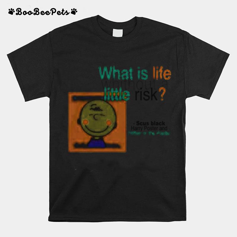 What Is Life Without A Little Risk T-Shirt