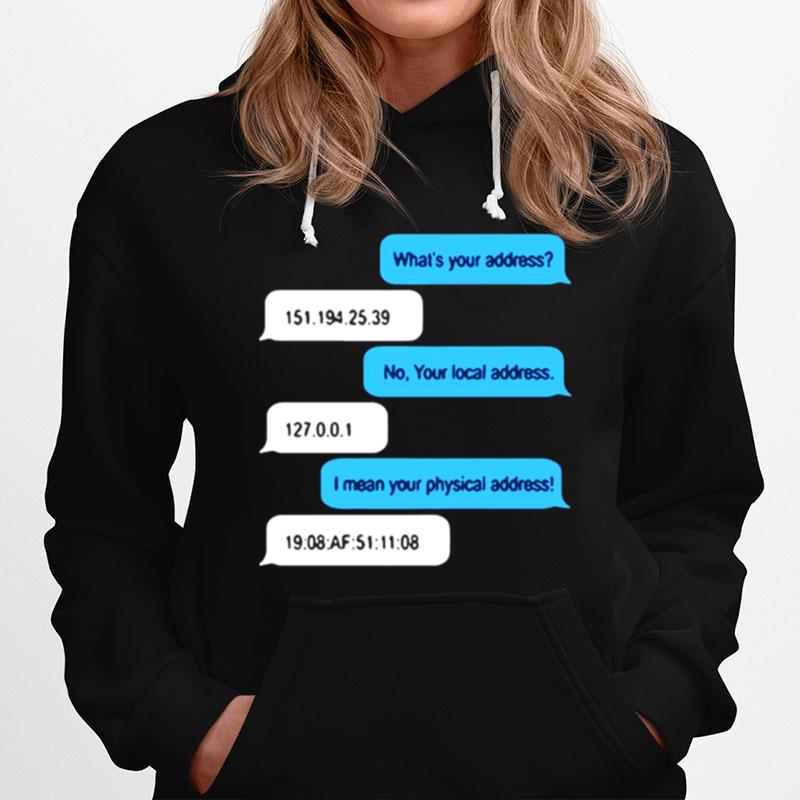 What Is Your Address No Your Local Address I Mean Your Physical Address Hoodie