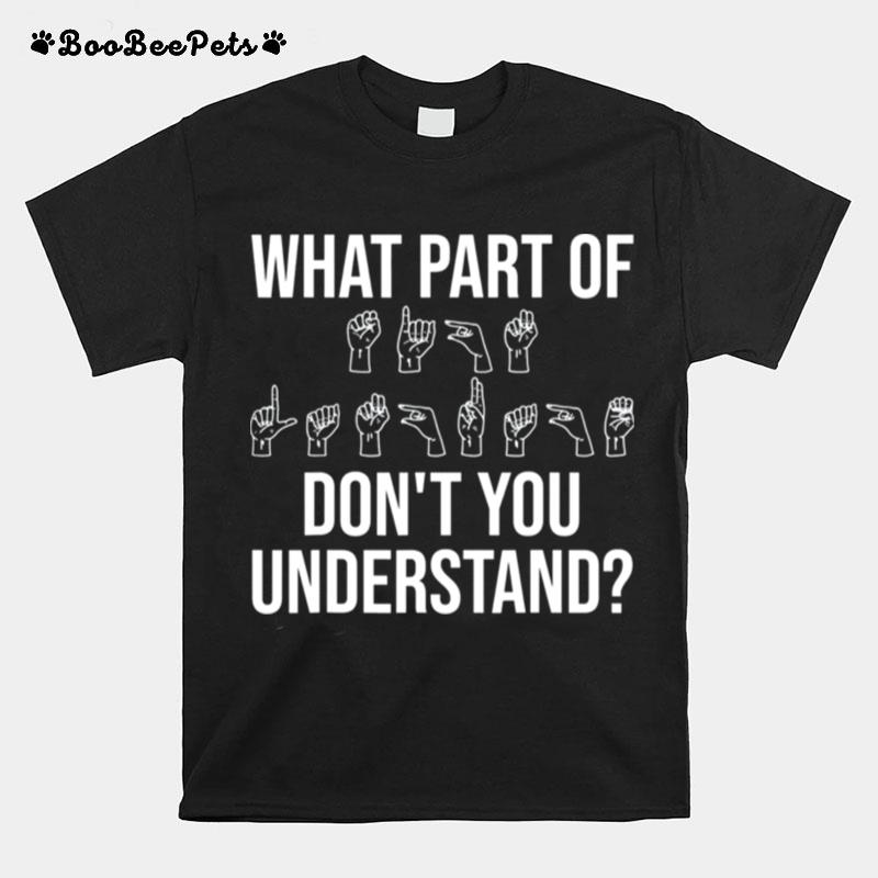 What Part Of It Dont You Understand Tee T-Shirt