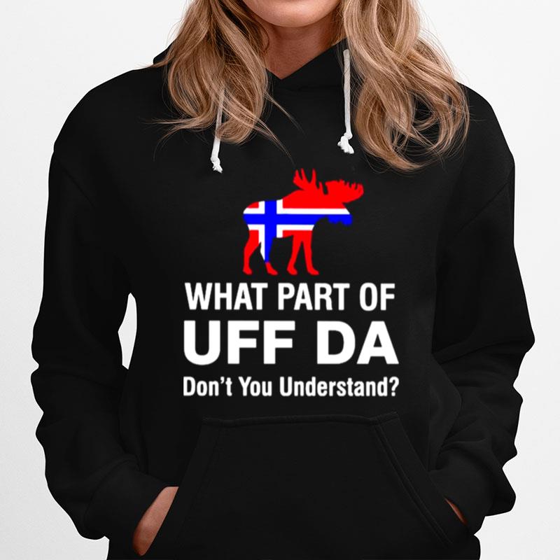 What Part Of Uff Da Dont You Understand Hoodie