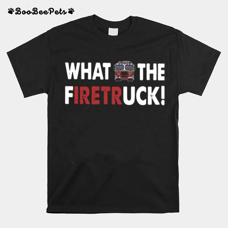 What The Firetruck T-Shirt