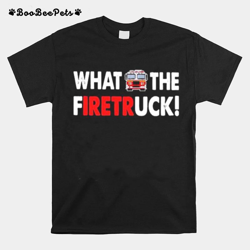 What The Fuck Firetruck T-Shirt