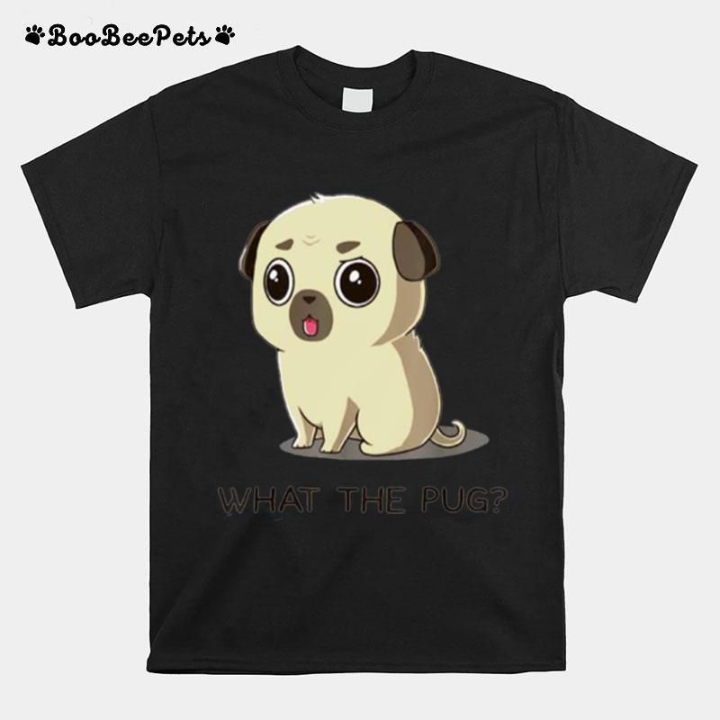 What The Pug T-Shirt