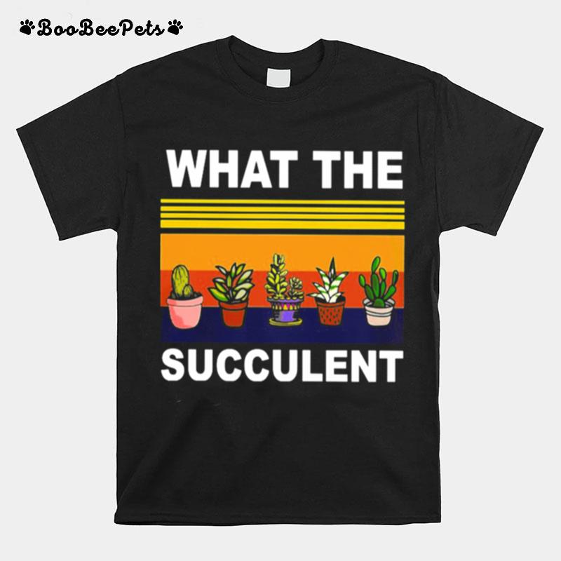What The Succulent T-Shirt