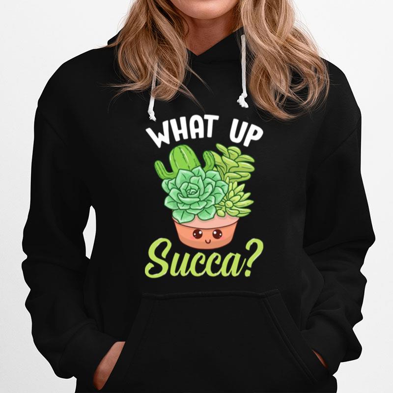 What Up Succa Punny Succulent Cactus Pun Hoodie