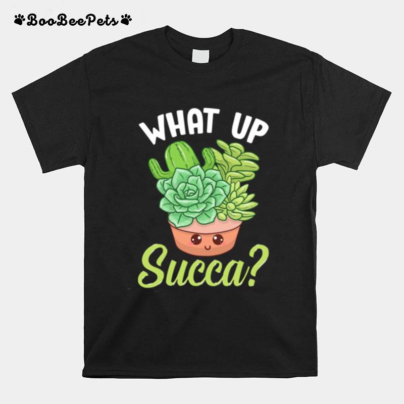 What Up Succa Punny Succulent Cactus Pun T-Shirt