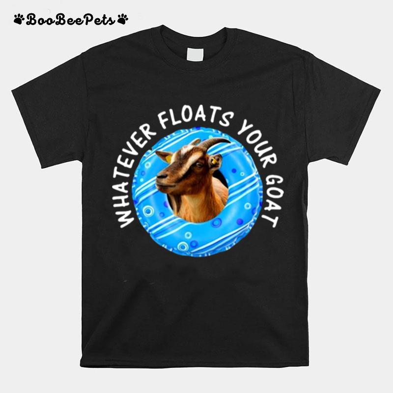 Whatever Floats Your Goat T-Shirt