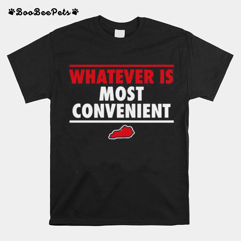 Whatever Is Most Convenient T-Shirt