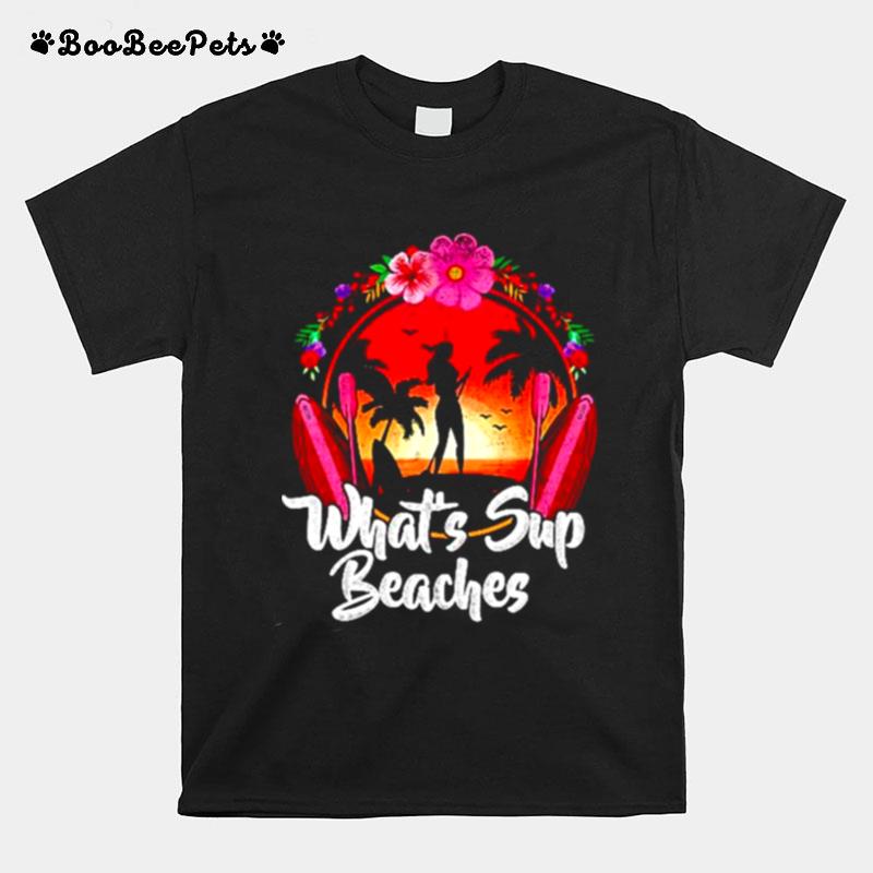 Whats Sup Beaches Sunset T-Shirt