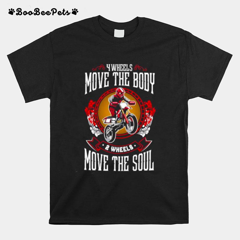 Wheels Move The Body 2 Wheels Move The Soul Motorbike T-Shirt
