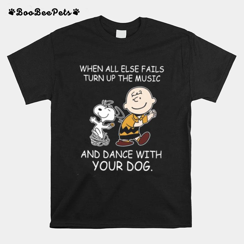 When All Else Fails Turn Up The Music And Dance With Your Dog Peanut Charlie Brown And Snoopy T-Shirt