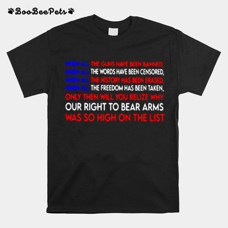 When All The Guns Have Been Banned When All The Words Have Been Censored Our Right To Bear Arms Was So High On The List T-Shirt