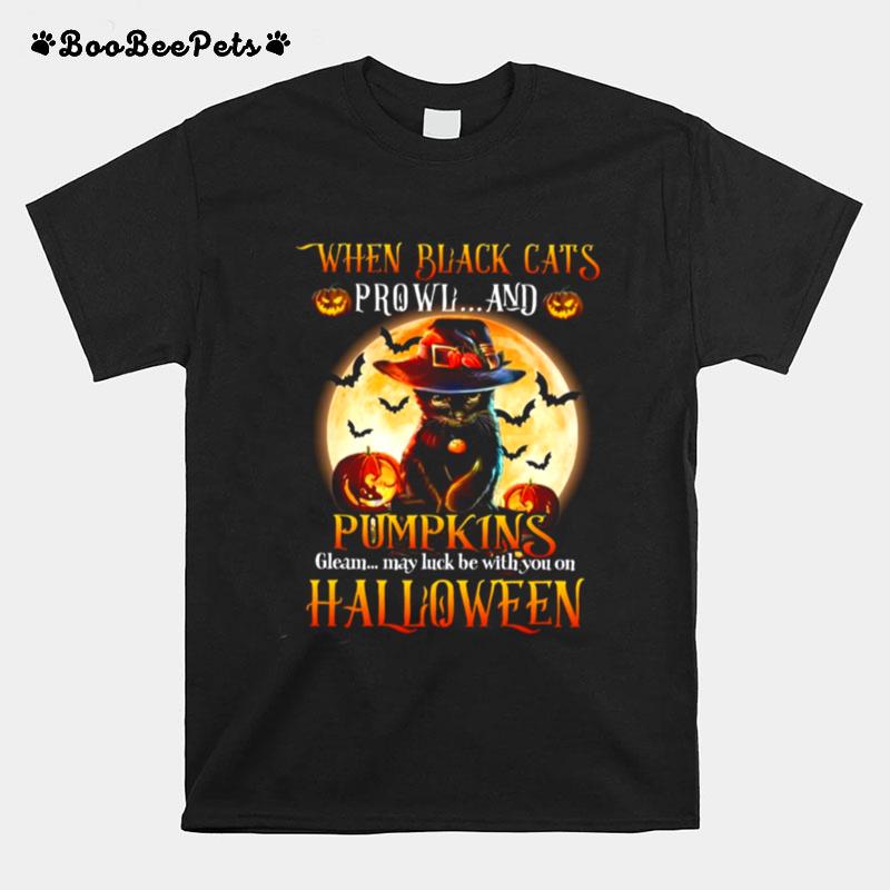 When Black Cats Prowl And Pumpkins Gleam May Luck Be With You On Halloween T-Shirt
