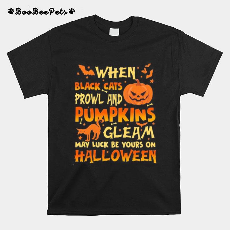 When Black Cats Prowl And Pumpkins Gleam May Luck Be Yours On Halloween Cat Pumpkin T-Shirt