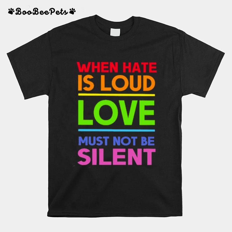 When Hate Is Loud Love Must Not Be Silent Vintage T-Shirt