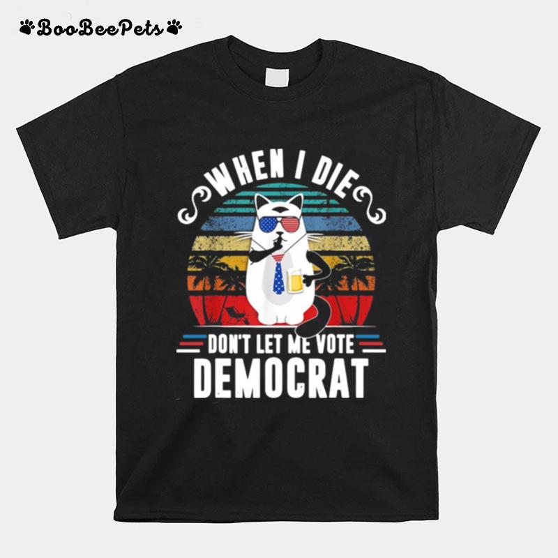 When I Die Dont Let Me Vote Democrat Vintage T-Shirt