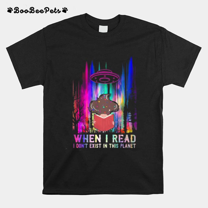 When I Read I Dont Exist In This Planet Ufo Hologram T-Shirt