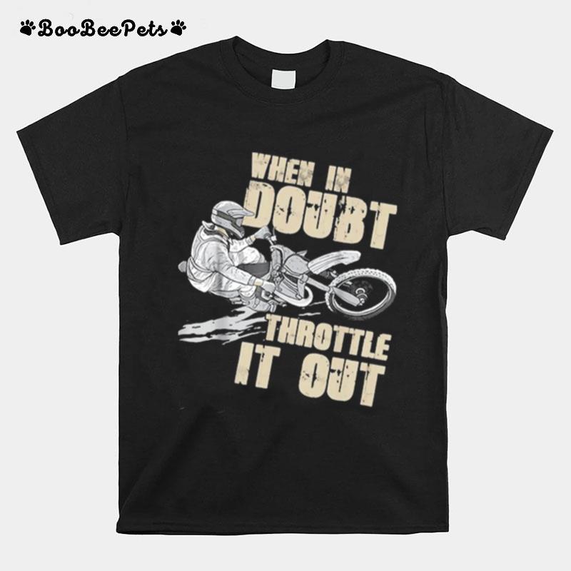 When In Doubt Throttle It Out Dirt Bike T-Shirt