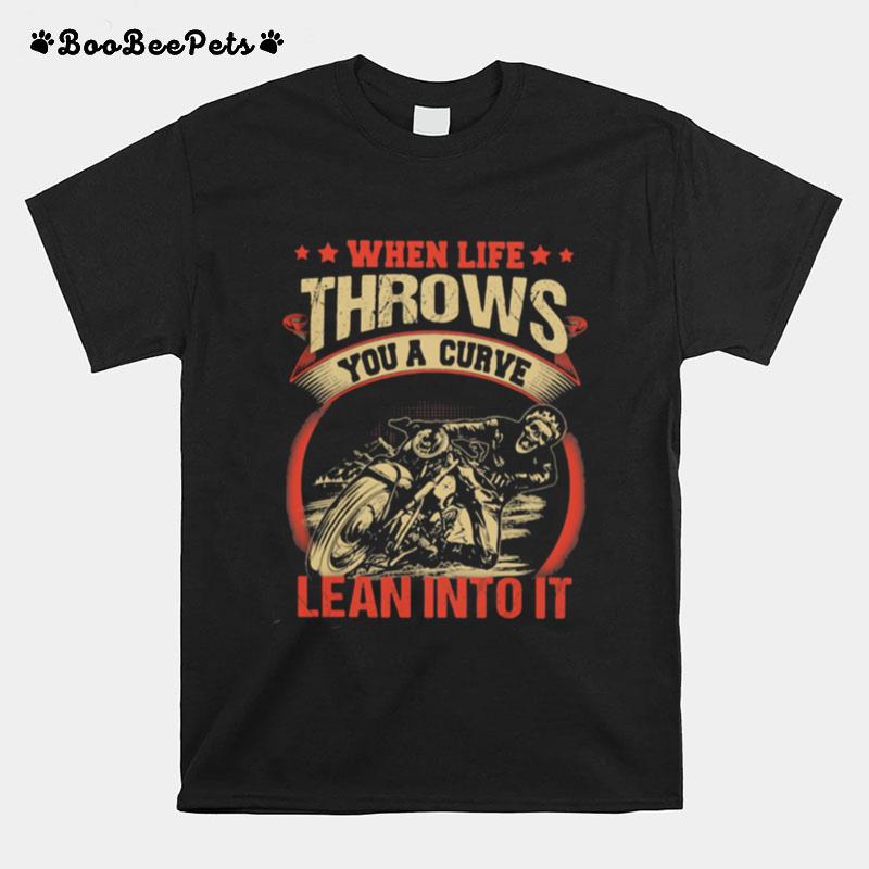 When Life Throws You A Curve Lean Into It Motorcycle T-Shirt