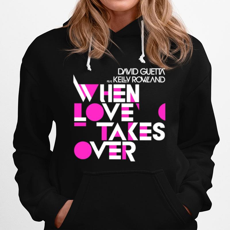 When Love Takes Over David Guetta Feat Kelly Rowland Hoodie