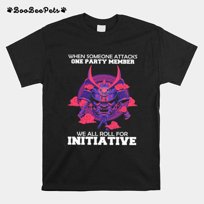 When Someone Attacks One Party Member We All Roll For Initiative T-Shirt