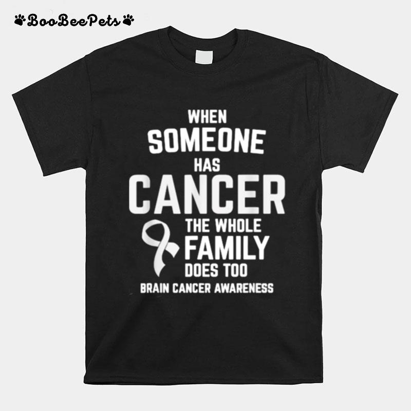 When Someone Has Cancer Whole Family Too Brain Cancer Awareness T-Shirt