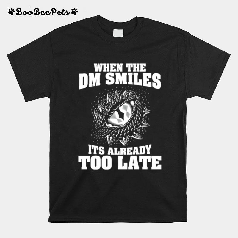 When The Dm Smiles Its Already Too Late T-Shirt