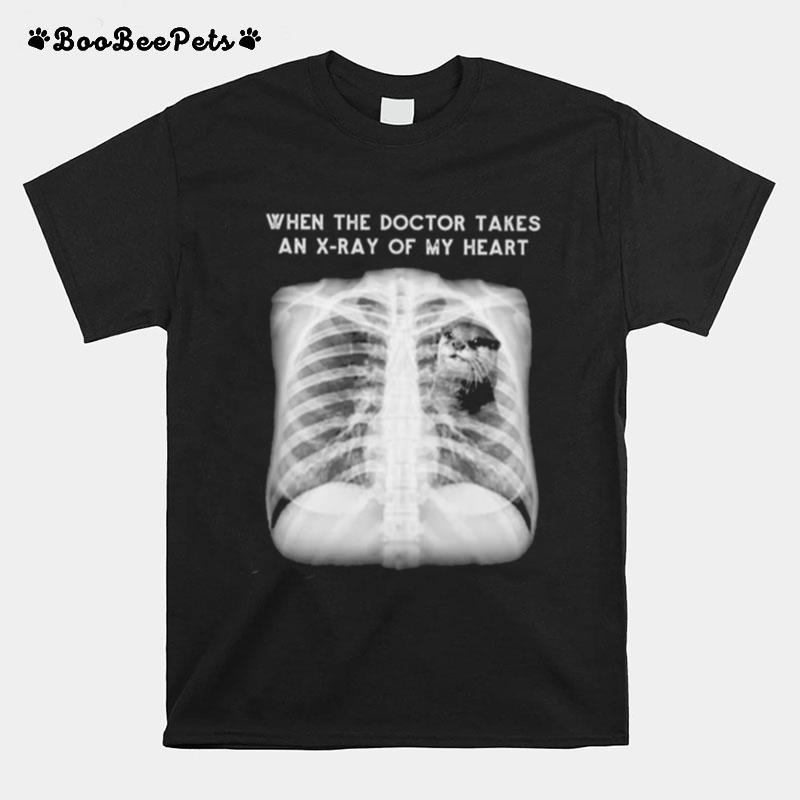 When The Doctor Takes An X Ray Of My Heart Otter T-Shirt