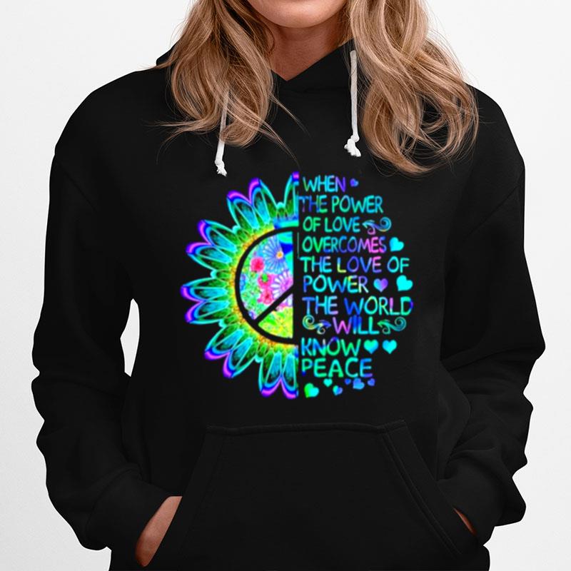 When The Power Of Love Overcomes The Love Of Power The World Will Know Peace Hoodie