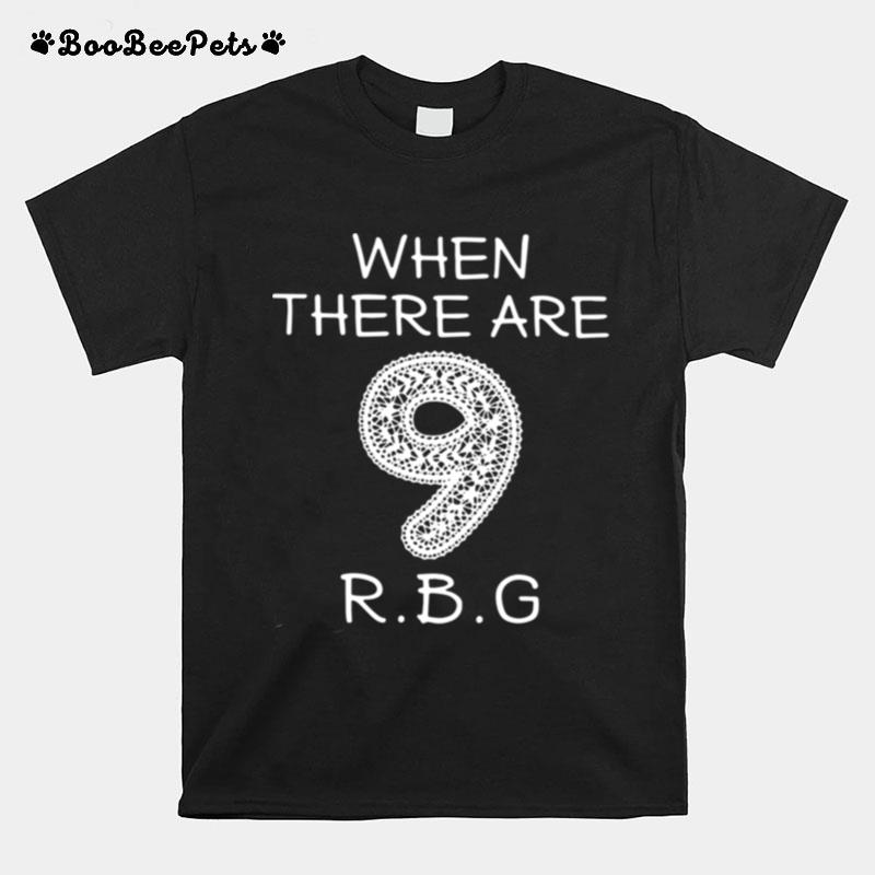 When There Are 9 Rbg T-Shirt