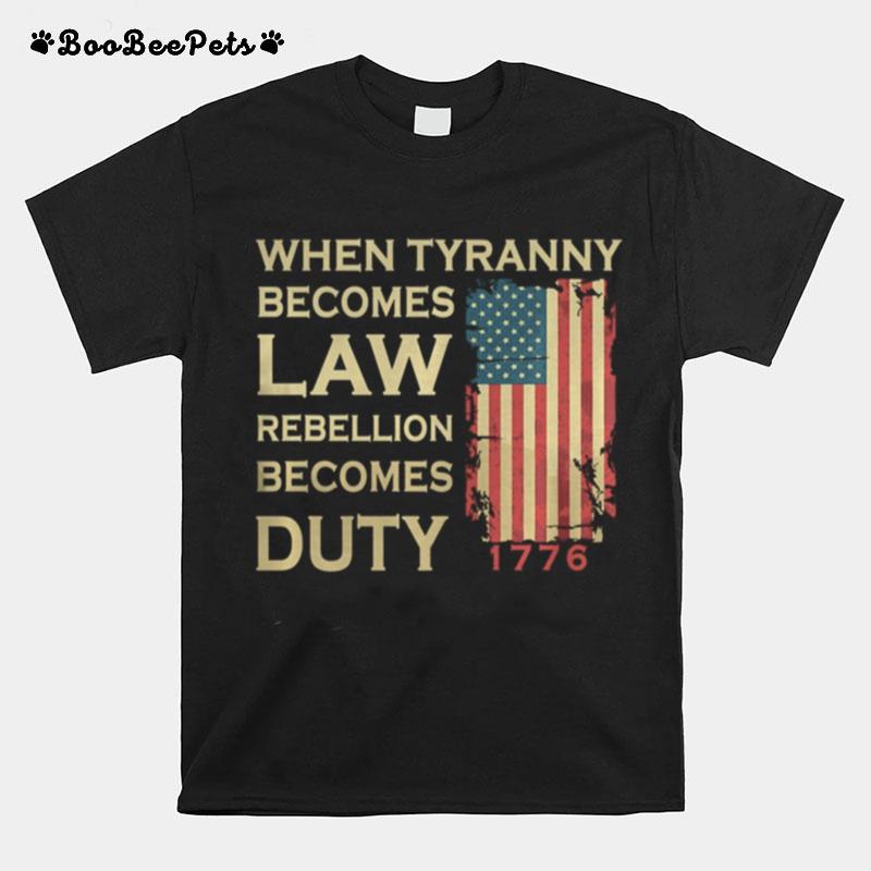 When Tyranny Becomes Law Rebellion Becomes Duty T-Shirt