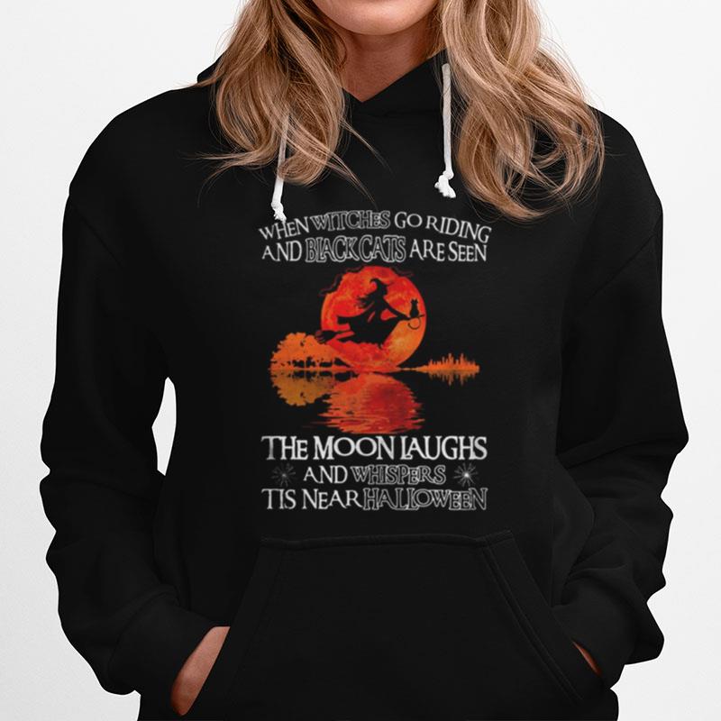 When Witches Go Riding And Black Cats Are Seen The Moon Laughs And Whispers Tis Near Halloween River Hoodie