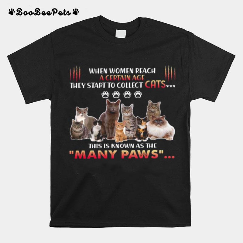 When Women Reach A Certain Age They Start To Collect Cats This Is Known As The Many Paws T-Shirt