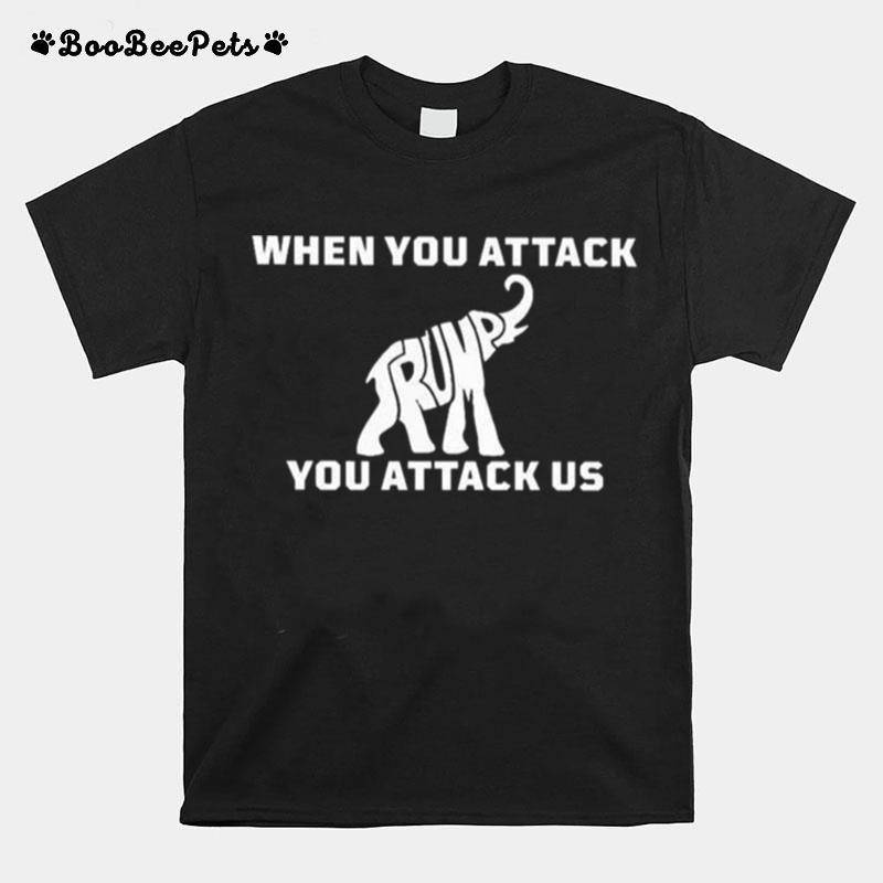 When You Attack Elephant You Attack Us T-Shirt